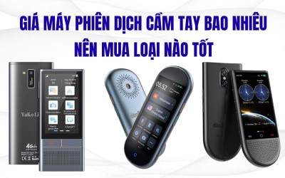 Giá Máy Phiên Dịch Cầm Tay 2026 Bao Nhiêu Tiền Và Nên Mua Loại Nào