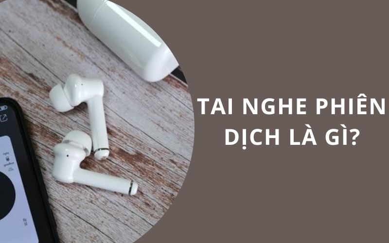 Tai Nghe Dịch Thuật Là Gì