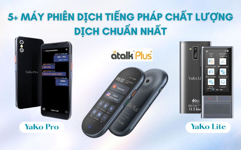 Top 5+ Máy phiên dịch tiếng Pháp chất lượng, dịch chuẩn nhất Top 5+ Máy phiên dịch tiếng Pháp chất lượng, dịch chuẩn nhất