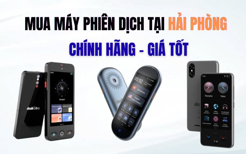 Mua Máy Phiên Dịch Tại Hải Phòng Chính Hãng Giá Tốt
