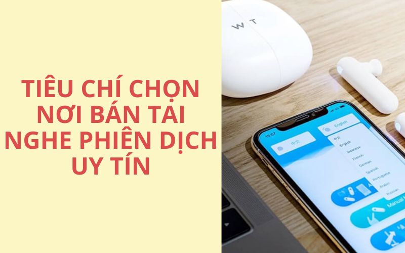 Tiêu Chí Chọn Điểm Bán Tai Nghe Phiên Dịch Chính Hãng
