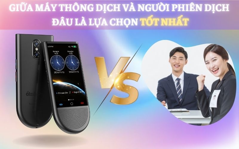 So Sánh Máy Dịch Ngôn Ngữ Và Thông Dịch Viên