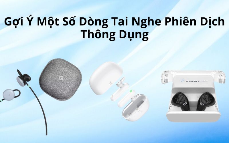 Gợi Ý Tai Nghe Dịch Thuật Thông Dụng