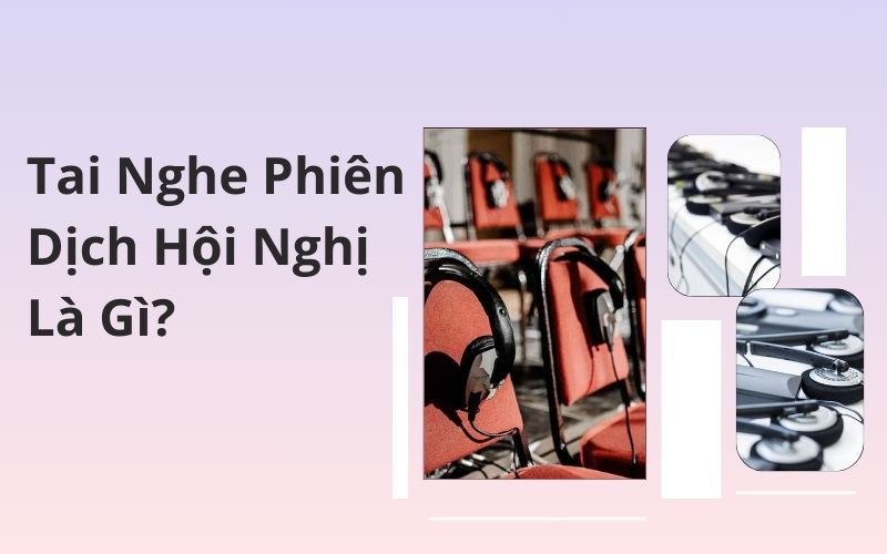 Tai Nghe Phiên Dịch Hội Nghị