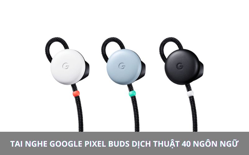 Tai Nghe Thông Dịch Google Pixel Buds