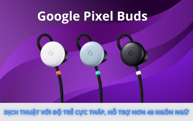 Tai Nghe Dịch Thuật Google Pixel Buds