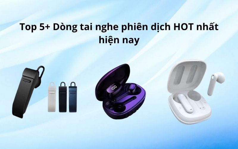 Top 5+ Tai Nghe Phiên Dịch Tốt Nhất Hiện Nay