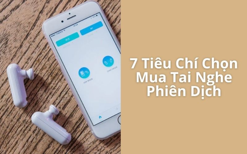 7 TIêu Chí Chọn Mua Tai Nghe Dịch Thuật